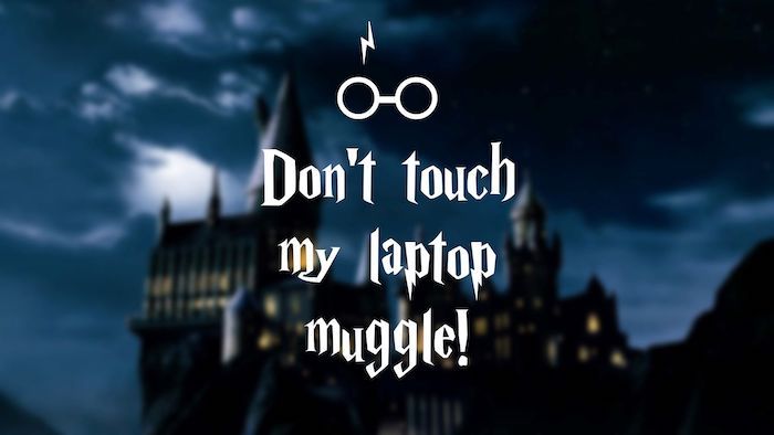 harry potter quote with hogwart's castle in the background and text that reads, don't touch my laptop muggle