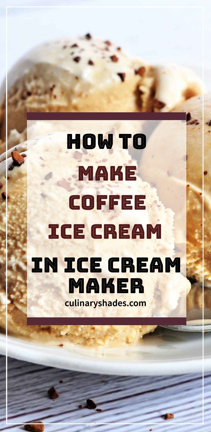 how to make coffee ice cream in ice cream maker with text overlay that reads, how to make coffee ice cream in ice cream maker