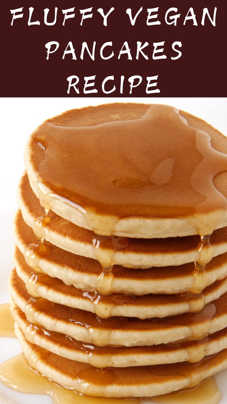 a stack of pancakes with syrup on top and the words fluffy vegan pancakes recipe