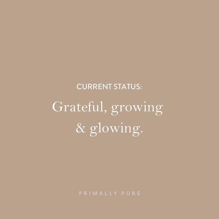 a quote that says, current status grateful, growing and glowing primarily pure