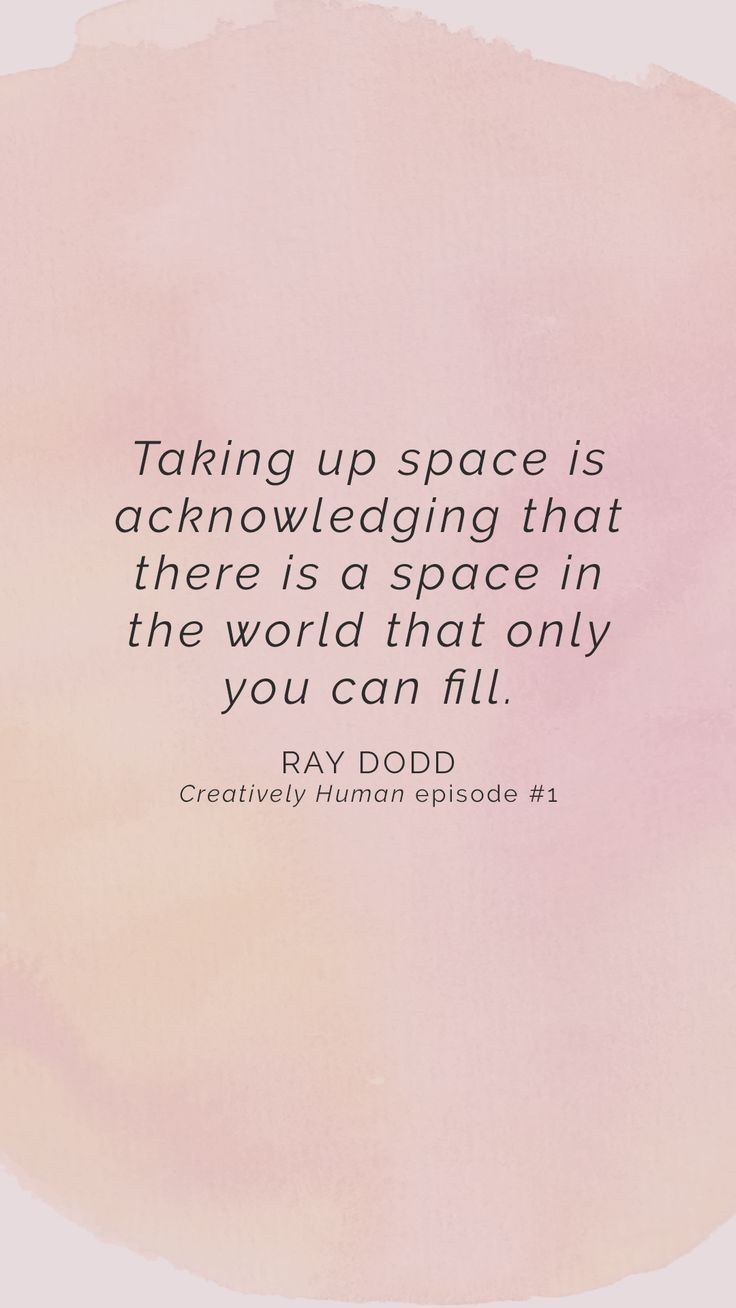 a quote from ray podd on taking up space is acknowledging that there is a space in the world that only you can fly