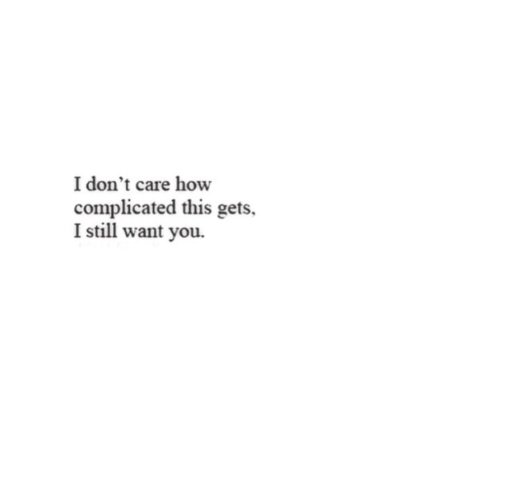 the words are written in black and white on a paper sheet that says i don't care how complicated this gets, i still want you