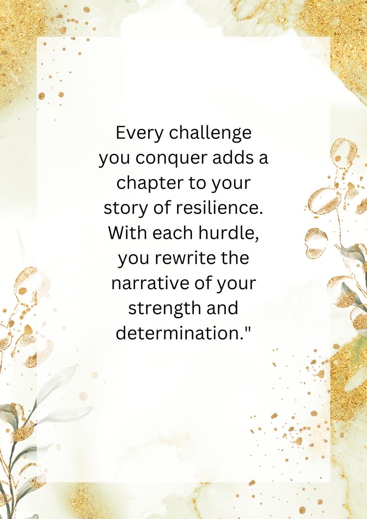 a quote with gold and white flowers on it that says, every challenge you conquer adds character to your story of resilice