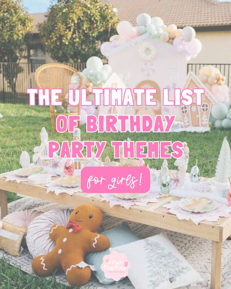 the ultimate list of birthday party themes for girls