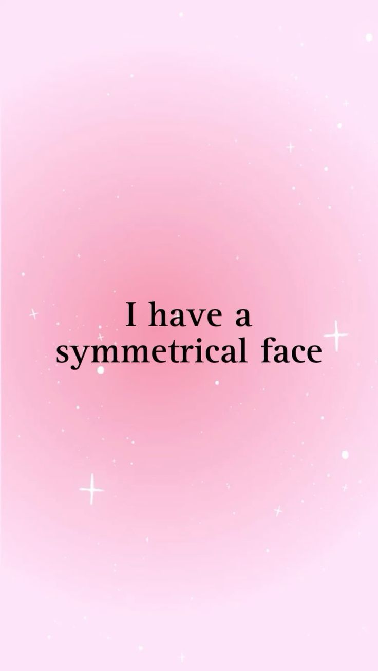 the words i have a symmetrical face are in black on a pink background with stars