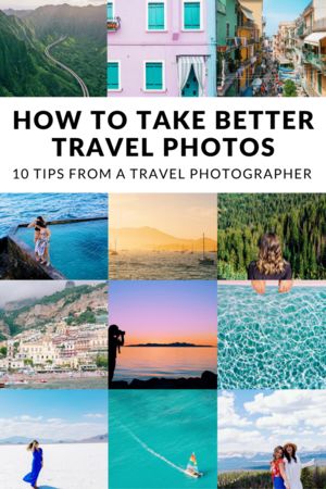 travel photos with the title how to take better travel photos 10 tips from a travel photographer