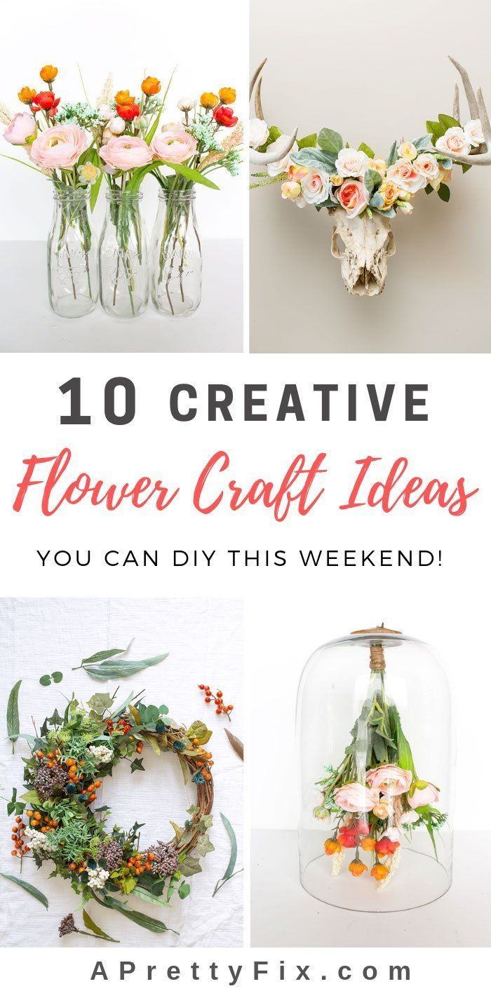 flowers in vases with text overlay that reads 10 creative flower craft ideas you can diy this weekend