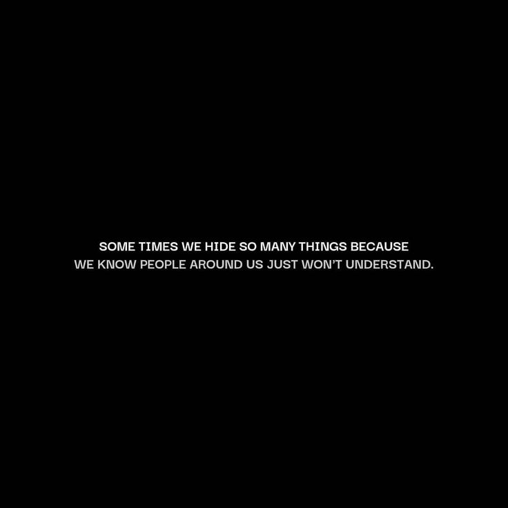 a black and white photo with the words some times wide many things because we know people around us just don't understand