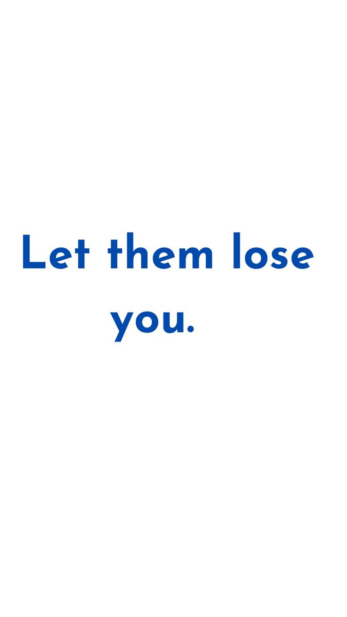 Let them lose you and see all they lost. Let Them Wallpaper, You Lost Her, Let Them Lose You, You Lost Me Quotes, Lost Myself Quotes, Posters Wallpaper, Loyalty Quotes, Feel Lost, Love Smile Quotes