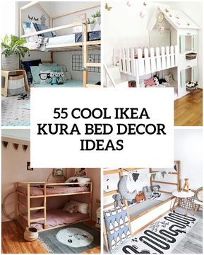 the collage shows different types of bunk beds and other furniture in various rooms with text overlay that reads, 55 cool ikea kura bed decor ideas