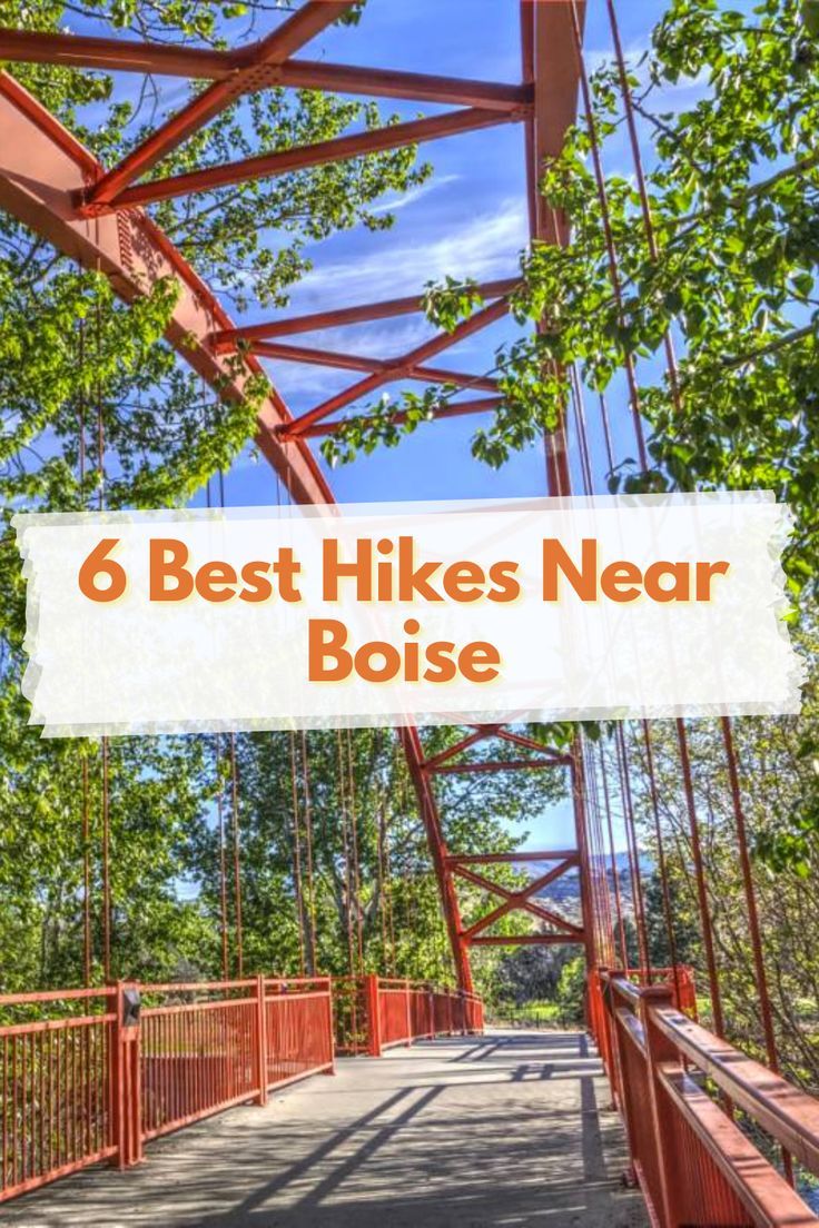 a bridge with the words 6 best hikes near boise