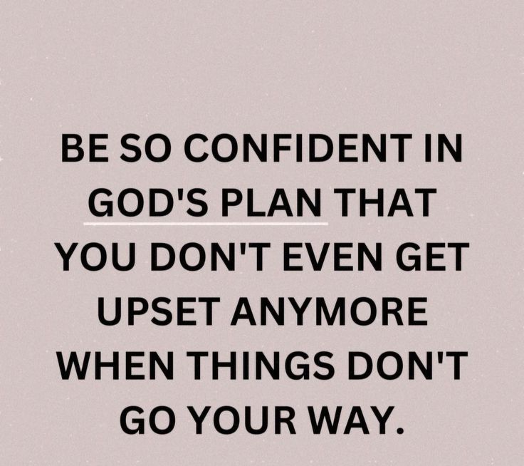 a black and white photo with the words be so confident in god's plan that you don't even get upset