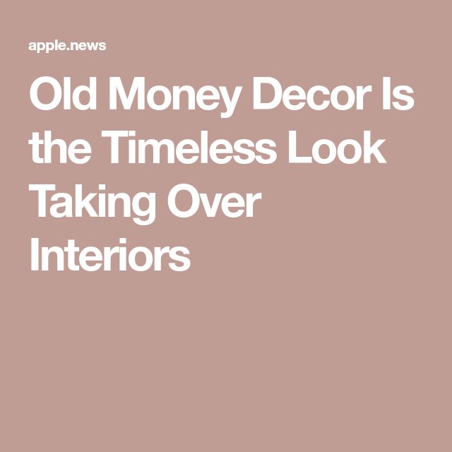 an old money decor is the timeless look taking over interiors