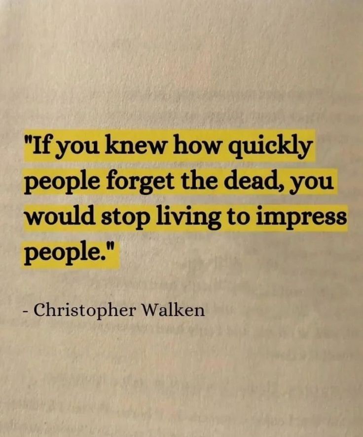 a book with a quote on it that says if you knew how quickly people forget the dead, you would stop living to imppress people