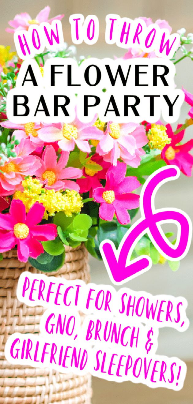 flowers in a basket with the text how to throw a flower bar party perfect for showers, gno, and girlfriends sleepovers