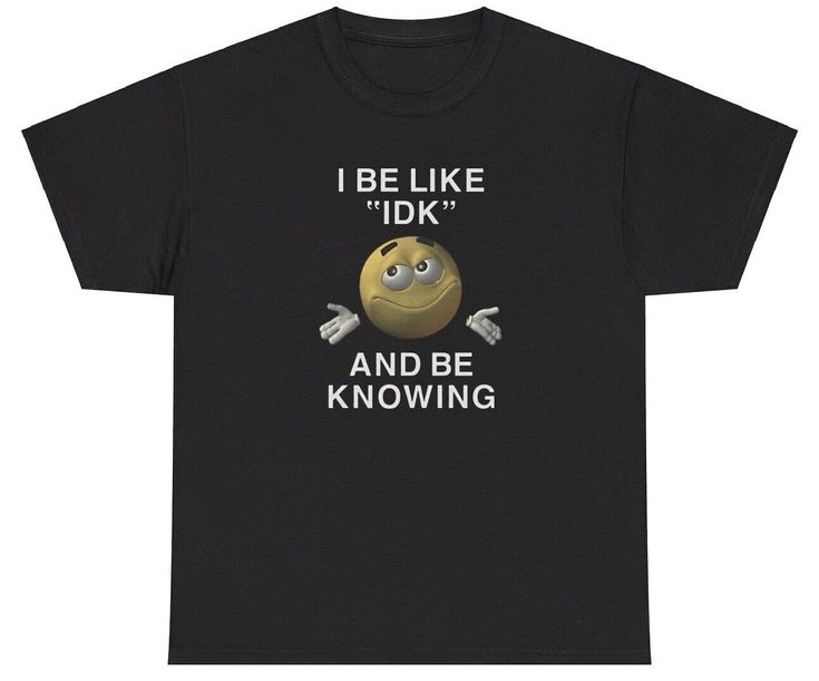 I Be Like IDK And Be Knowing T Shirt Meme Ironic Gen Z Humor Funny Relatable Tee Aesthetic Grunge Shirts, Funny Oversized Shirts, Silly Shirt Designs, Cute Graphic Shirts, Unhinged T Shirts, Cringey Shirts, Shirt Ideas Aesthetic, Silly T Shirts, Funny T-shirts