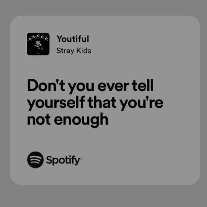 an ad for spotify that reads, don't you ever tell yourself that you're not enough