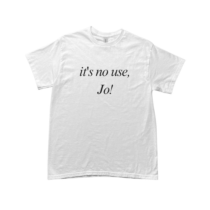 It’s No Use Jo Tee, It's No Use Jo, Jo Little Women, Literary Shirts, Custom Dog Shirts, Girly Fits, Large Font, Girl Red Dress, Inspired Aesthetic