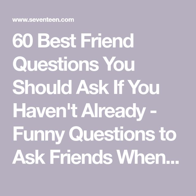 the text reads, 60 best friend questions you should ask if you haven't already funny