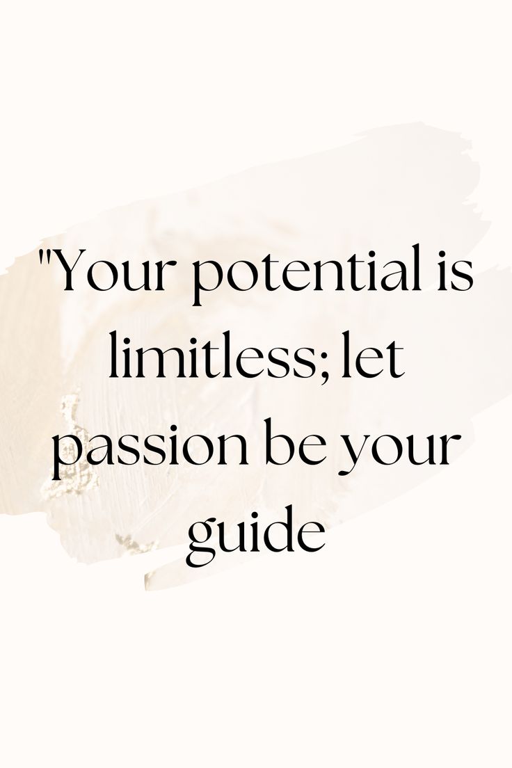 a quote with the words, your potential is limitless let passion be your guide