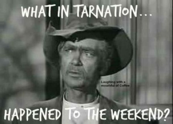 a man wearing a hat with the caption what in tarnation happened to the weekend?