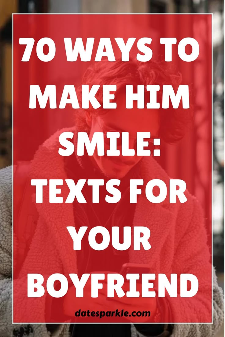 the text reads, 70 ways to make him smile texts for your boyfriend