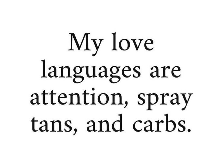 a quote that says, my love languages are attention, spray tans, and carbs