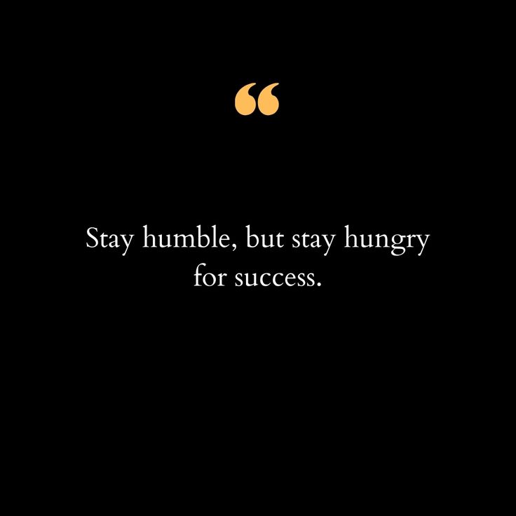 a black and white photo with the words stay humble, but stay hungry for success