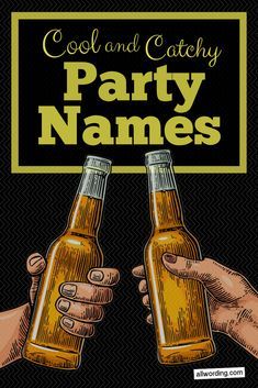 two hands holding beer bottles with the words cool and catchy party names