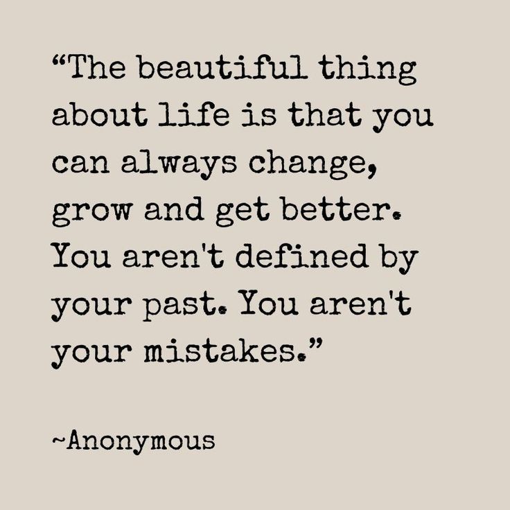 “The beautiful thing about life is that you can always change, grow and get better. You aren't defined by your past. You aren't your mistakes.”

~Anonymous

#beautiful #life #change #grow #getbetter #past #mistakes #quotes #quote #happiness #peace #world #enjoy #lifequotes Quotes That Can Change Your Life, Grow From Your Mistakes Quotes, You Are Not Your Mistakes Quote, Quotes To Forget The Past, Learning From The Past Quotes, Past Mistakes Quotes Lessons Learned, In The Past Quotes, Life Mistakes Quotes, Making Changes Quotes My Life