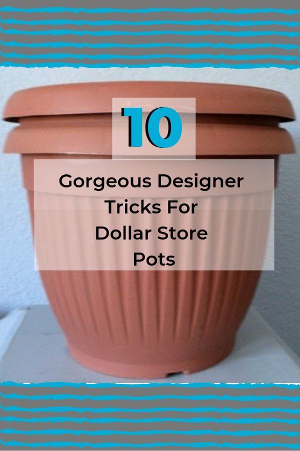 a pot with the words 10 gorgeous designer tricks for dollar store pots