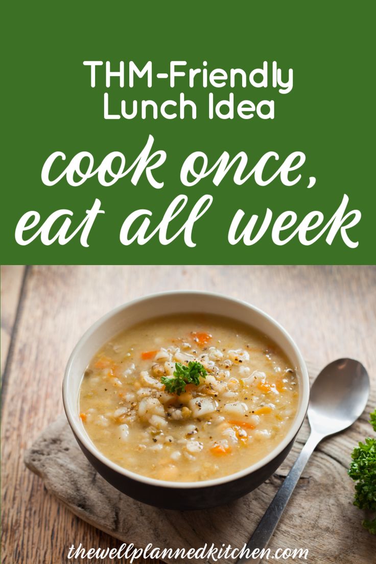 a bowl of soup with the words thm - friendly lunch idea cook once eat all week