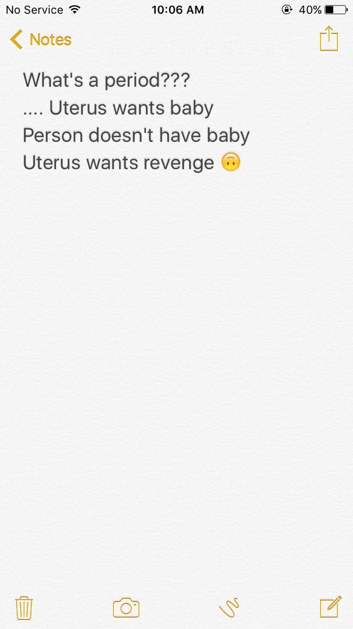 an iphone screen with the text'what's a period?? uterus wants baby person doesn't have baby uters wants revenge '