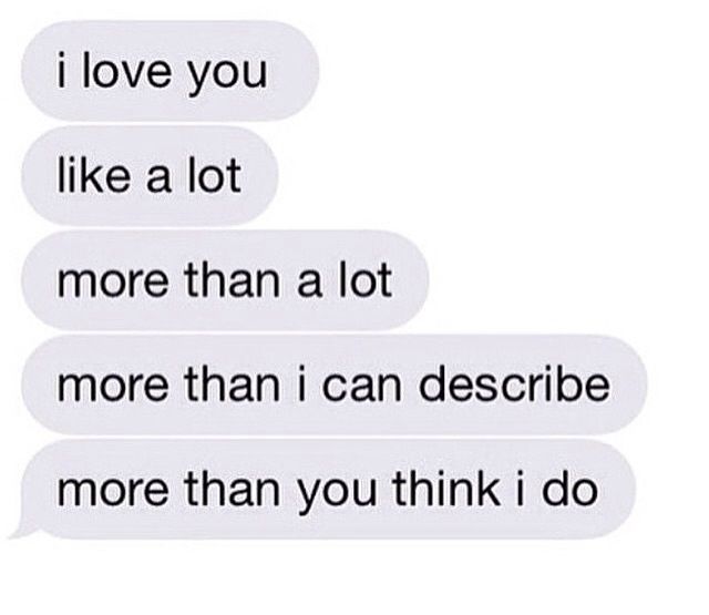 two texts that say i love you like a lot more than a lot more than i can describe more than you think i do