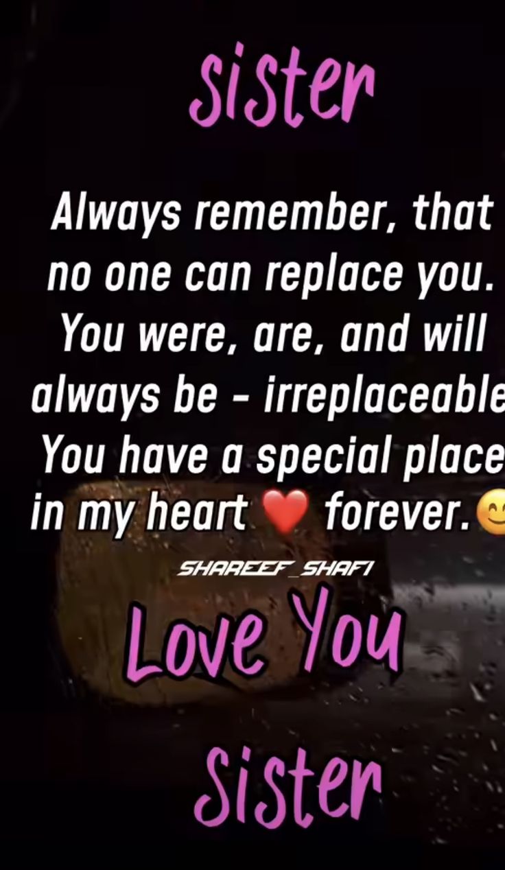 there is a quote that says, sister always remembers that no one can replace you