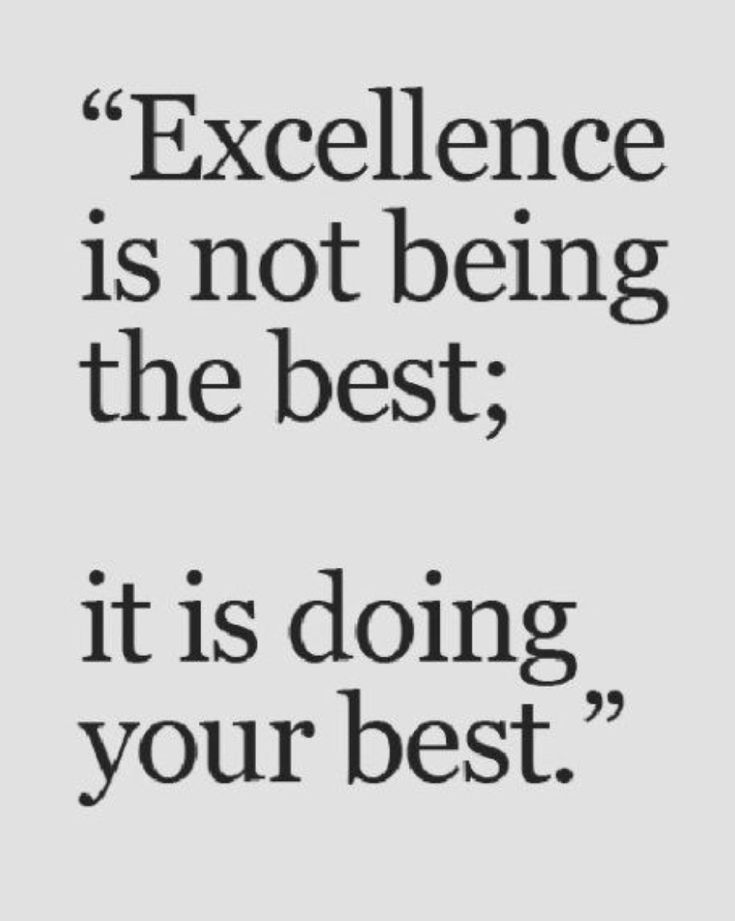 a quote that says excellence is not being the best, it is doing your best