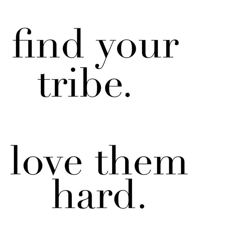 the words find your tribe love them hard are black and white text on a white background