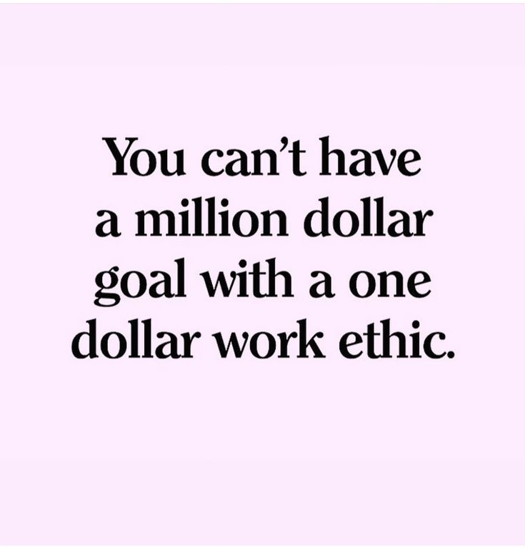 the words you can't have a million dollar goal with a one dollar work ethnic