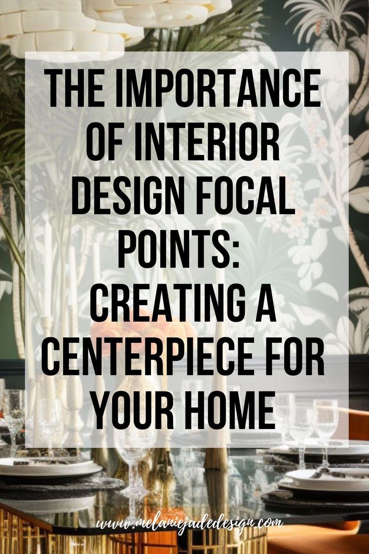 the interior design focal points creating a centerpiece for your home