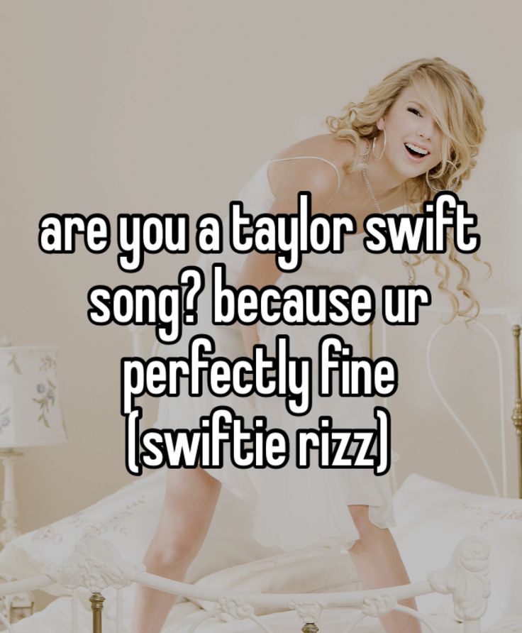 a woman in bed with the words are you a taylor swift song? because ur perfectly fine