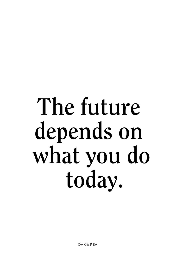 a quote that reads the future defends on what you do today with black and white lettering