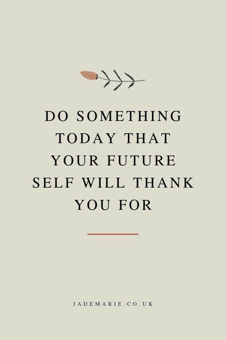 a quote that reads do something today that your future self will thank you for