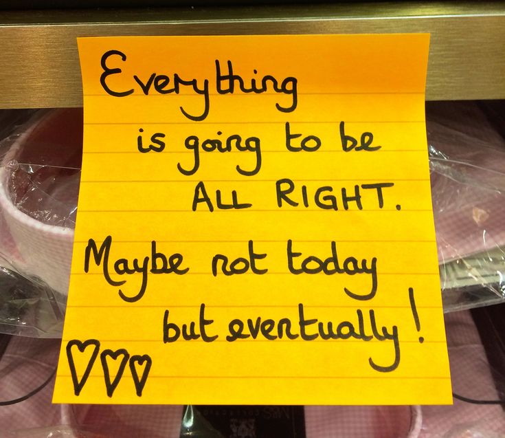 a yellow sign that says everything is going to be all right maybe not today but eventually