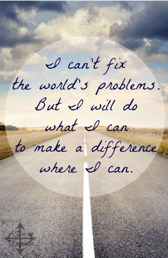 an empty road with the words i can't fix the world's problems but i will do what i can to make a difference where i can