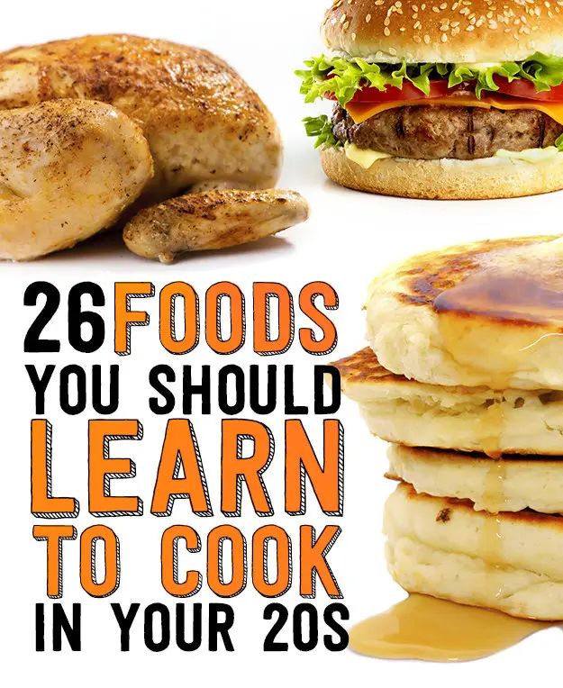 there are many foods that you should learn to cook in your 20s or older years