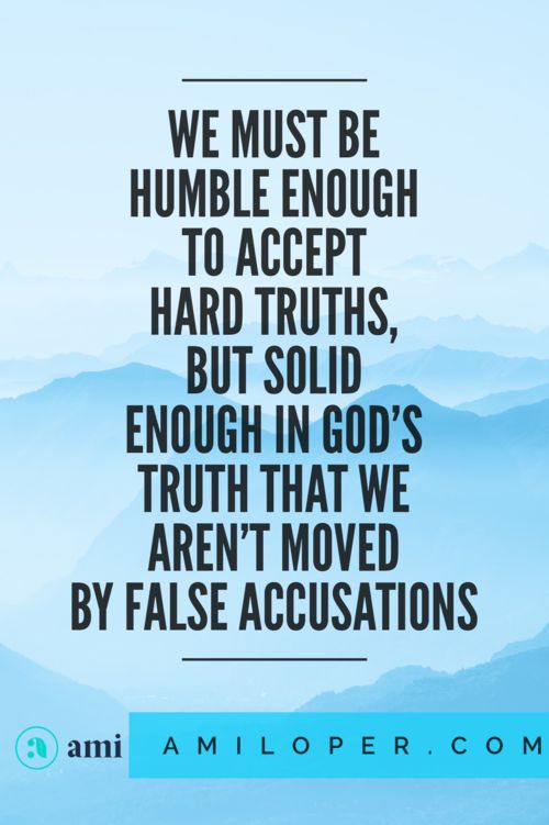 an image with the quote we must be humble enough to accept hard truth, but solid