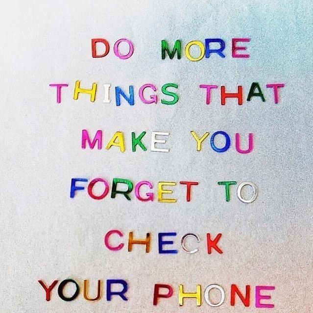 the words do more things that make you forget to check your phone are written in multicolored crayons