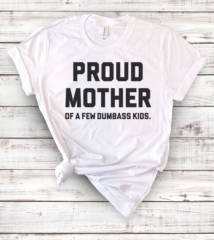 This "Proud Mother Of A Few Dumbass Kids" design is the perfect funny shirt for Mom! Makes a great Birthday Day gift or Mother's Day present! Mother’s Day Tshirt Ideas, Mothers Day Tshirt Ideas Design, Funny Screen Print T-shirt For Father's Day, Funny Father's Day T-shirt With Screen Print, Fun Graphic Print Shirt For Mother's Day, White Fun T-shirt For Mother's Day, Slogan T-shirt For Birthday And Mother's Day, Pre-shrunk Crew Neck T-shirt For Mother's Day, Fun Father's Day T-shirt With Graphic Print