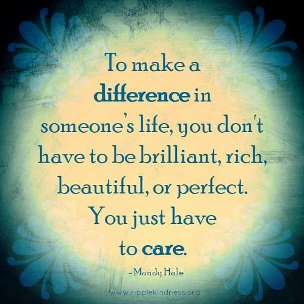 the quote to make a difference in someone's life, you don't have to be brilliant, rich, beautiful or perfect