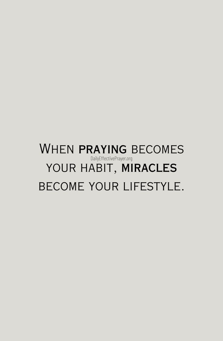 a black and white photo with the words, when praying becomes your habitmiccles become your